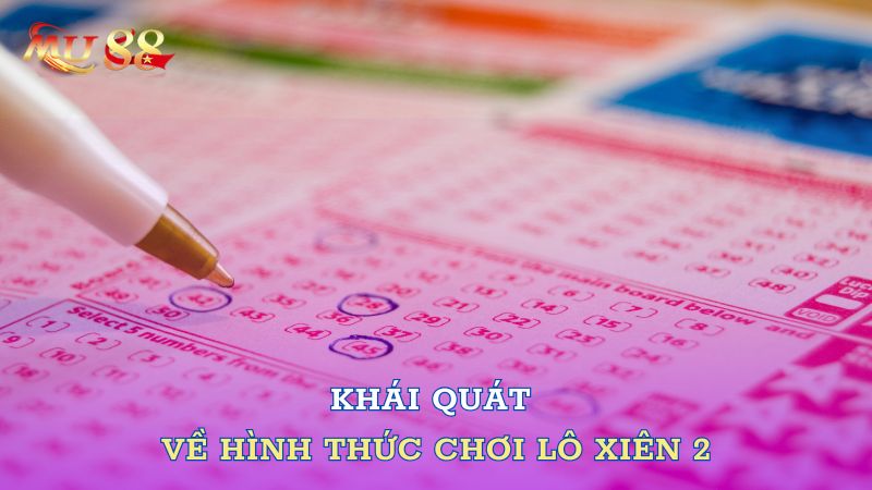 Khái quát về hình thức chơi lô xiên 2