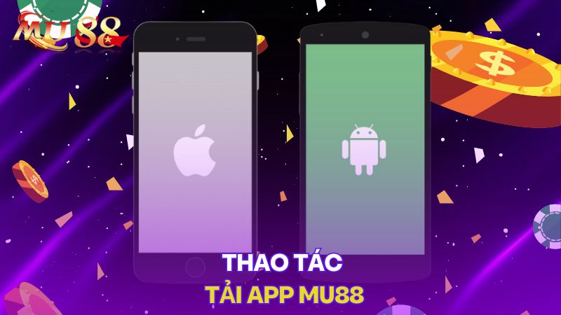 Thao tác tải app Mu88